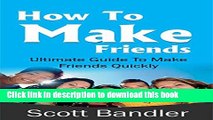 Read How To Make Friends: Ultimate Guide To Make Friends Quickly (win friends and influence