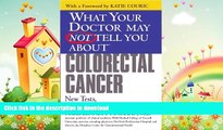 READ BOOK  What Your Doctor May Not Tell You About(TM) Colorectal Cancer: New Tests, New