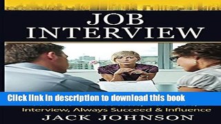 Read Job Interview: Job Interview Success, Get A Job, Interview, Always Succeed   Influence (Job