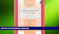 FAVORITE BOOK  Childhood Cancer: A Parent s Guide to Solid Tumor Cancers, 2nd Edition FULL ONLINE