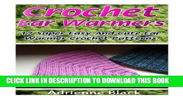 [PDF] Crochet Ear Warmers: 17 Super Easy And Cute Ear Warmer Crochet Patterns: (Crochet patterns,