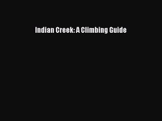 [PDF] Indian Creek: A Climbing Guide Popular Online