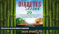 READ BOOK  Diabetes: Diabetes Diet: Foods You Wish You Knew To Reverse Diabetes:: 20 Superfoods,