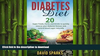 READ BOOK  Diabetes: Diabetes Diet: Foods You Wish You Knew To Reverse Diabetes:: 20 Superfoods,