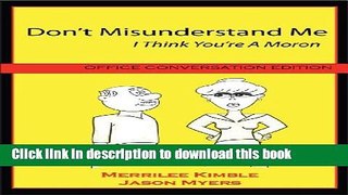 Read Don t Misunderstand Me - I Think You re a Moron (Office Conversation Edition)  Ebook Free