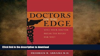 FAVORITE BOOK  Doctors on the Edge: Will Your Doctor Break the Rules for You? FULL ONLINE