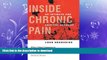 GET PDF  Inside Chronic Pain: An Intimate and Critical Account (The Culture and Politics of Health