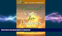 READ BOOK  Natural Cures for Diabetes: Reverse Diabetes Quickly Through the Power of Natural