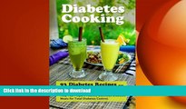 GET PDF  Diabetes Cooking: 93 Diabetes Recipes for Breakfast, Lunch, Dinner, Snacks and Smoothies.