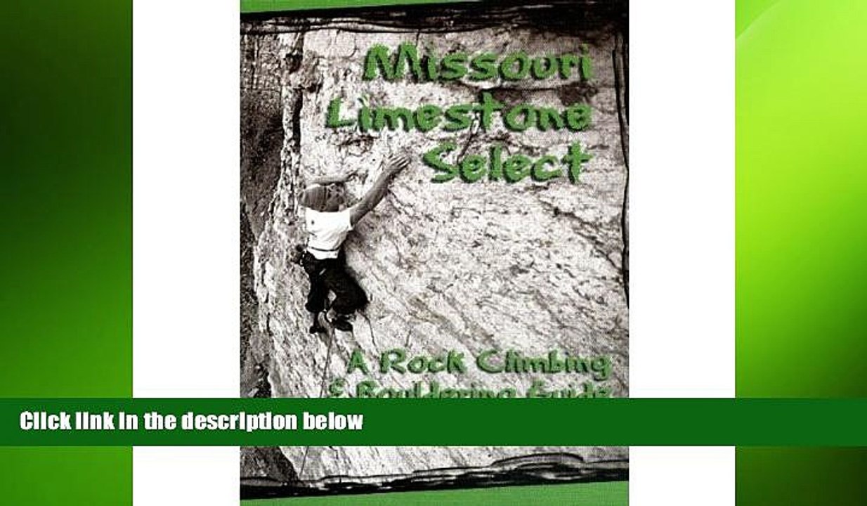 FREE DOWNLOAD  Missouri Limestone Select: A Rock Climbing   Bouldering Guide READ ONLINE