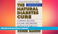READ BOOK  The Natural Diabetes Cure, Second Edition: Curing Blood Sugar Disorders Without Drugs