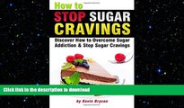 READ BOOK  How to Stop Sugar Cravings: Discover How to Overcome Sugar Addiction and Stop Sugar