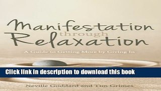 Read Manifestation Through Relaxation: A Guide to Getting More by Giving In  Ebook Free
