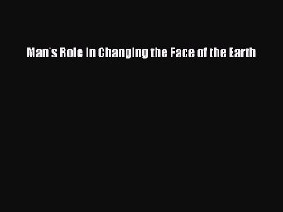 [PDF] Man's Role in Changing the Face of the Earth Full Colection
