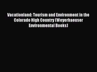 [PDF] Vacationland: Tourism and Environment in the Colorado High Country (Weyerhaeuser Environmental