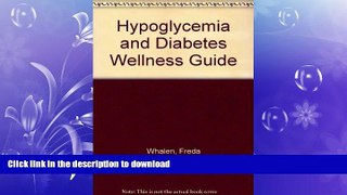 FAVORITE BOOK  Hypoglycemia and Diabetes Wellness Guide FULL ONLINE