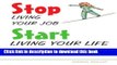 Read Stop Living Your Job, Start Living Your Life: 85 Simple Strategies to Achieve Work/Life