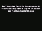[PDF] Don't Waste Your Time in the North Cascades: An Opinionated Hiking Guide to Help You