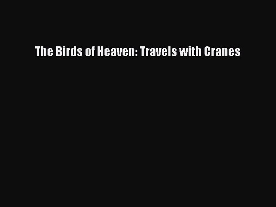 [PDF] The Birds of Heaven: Travels with Cranes Popular Colection