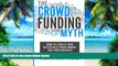 Big Deals  The Crowdfunding Myth: Legally and Effectively Raising Money for your Business  Best