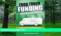 Big Deals  Food Truck Funding with Kickstarter (Food Truck Startup Series)  Free Full Read Most