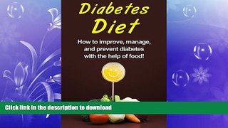 FAVORITE BOOK  Diabetes Diet: How to improve, manage, and prevent diabetes with the help of