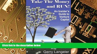 Big Deals  Take The Money And Run! An Insider s Guide To Venture Capital  Free Full Read Best Seller