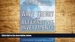 Must Have  Wave Theory For Alternative Investments:   Riding The Wave with Hedge Funds,
