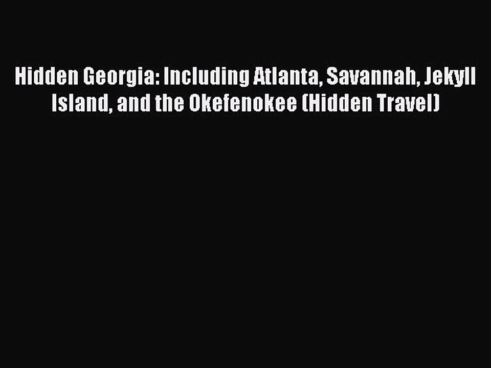 [PDF] Hidden Georgia: Including Atlanta Savannah Jekyll Island and the Okefenokee (Hidden Travel)