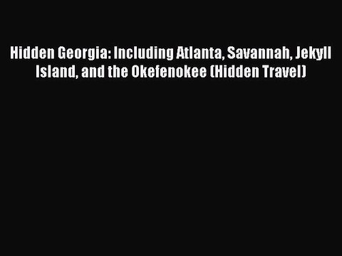 [PDF] Hidden Georgia: Including Atlanta Savannah Jekyll Island and the Okefenokee (Hidden Travel)
