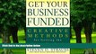 Big Deals  Get Your Business Funded: Creative Methods for Getting the Money You Need  Best Seller