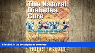 READ BOOK  The Natural Diabetes Cure FULL ONLINE
