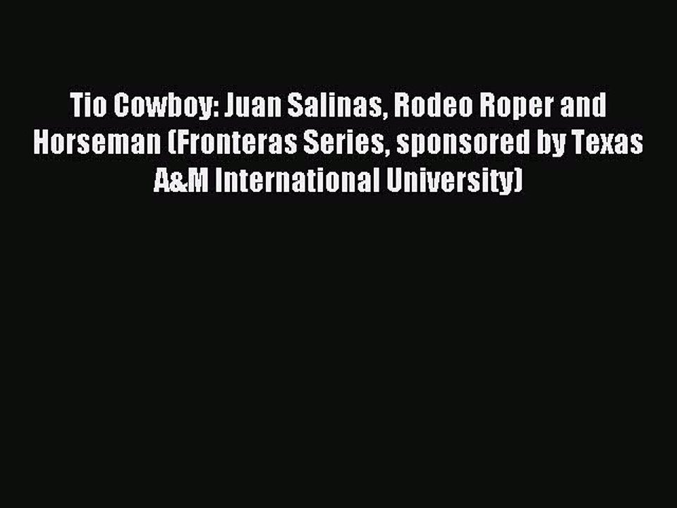 [PDF] Tio Cowboy: Juan Salinas Rodeo Roper and Horseman (Fronteras Series sponsored by Texas