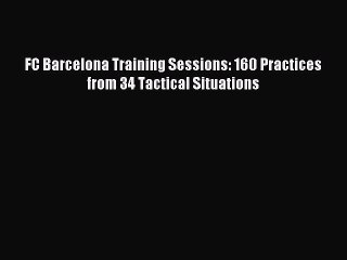 [PDF] FC Barcelona Training Sessions: 160 Practices from 34 Tactical Situations Full Colection