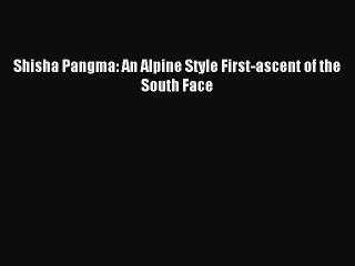[PDF] Shisha Pangma: An Alpine Style First-ascent of the South Face Full Colection