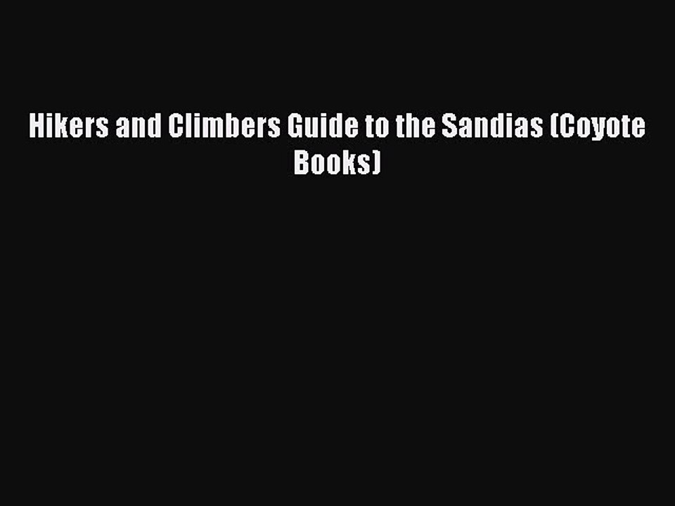 [PDF] Hikers and Climbers Guide to the Sandias (Coyote Books) Full Online