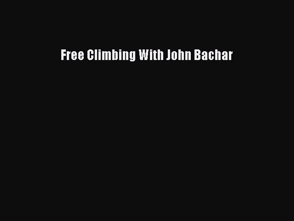 [PDF] Free Climbing With John Bachar Full Colection