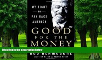 Must Have PDF  Good for the Money: My Fight to Pay Back America  Best Seller Books Most Wanted