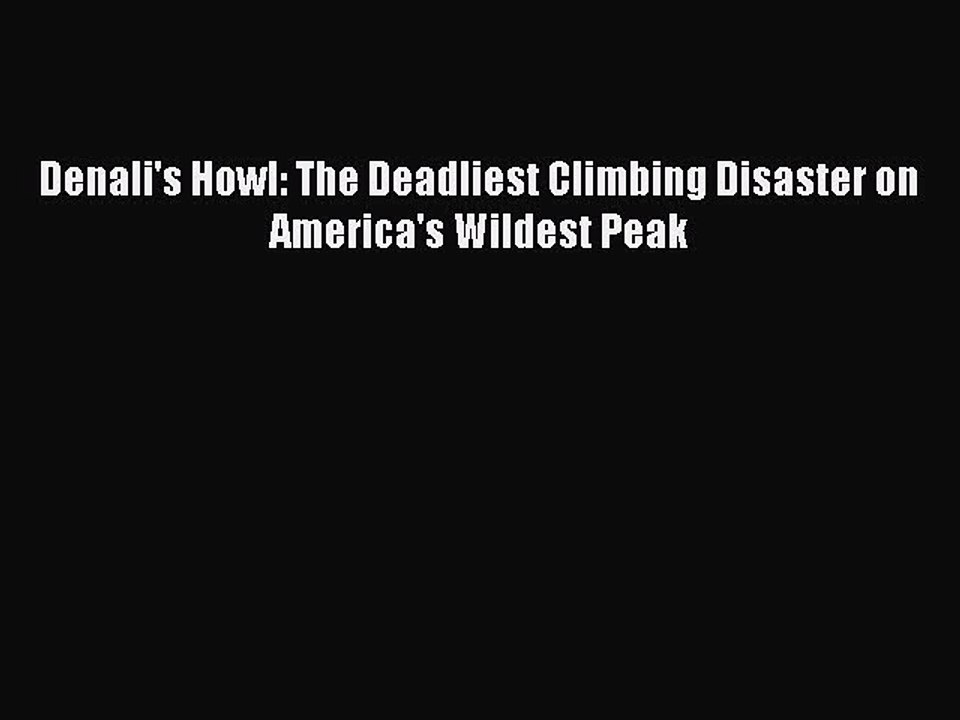 [PDF] Denali's Howl: The Deadliest Climbing Disaster on America's Wildest Peak Full Online