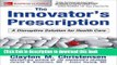 Read The Innovator s Prescription: A Disruptive Solution for Health Care  Ebook Free