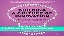 Read Building a Culture of Innovation: A Practical Framework for Placing Innovation at the Core of