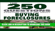 [PDF] The 250 Questions Everyone Should Ask about Buying Foreclosures Popular Online