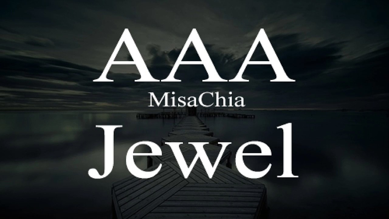 AAA．MisaChia／宇野実彩子・伊藤千晃／Jewel（「涙のない世界」収録曲） Lyric．歌詞