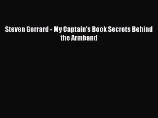 [PDF] Steven Gerrard - My Captain's Book Secrets Behind the Armband Full Online