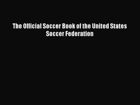 [PDF] The Official Soccer Book of the United States Soccer Federation Full Colection