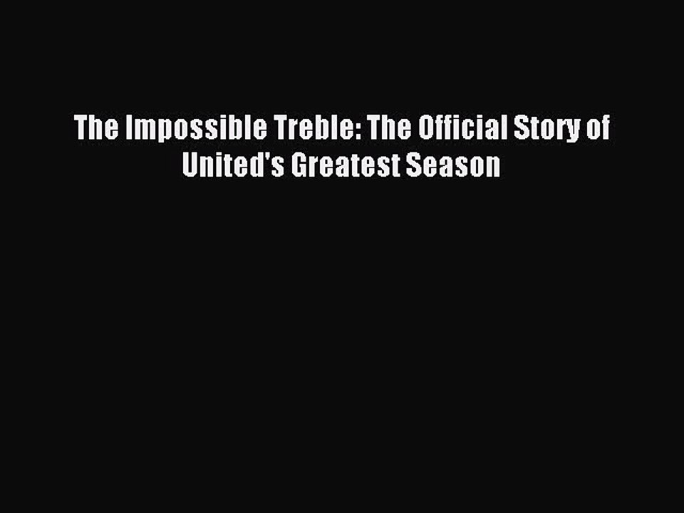 [PDF] The Impossible Treble: The Official Story of United's Greatest Season Popular Online