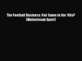 [PDF] The Football Business: Fair Game in the '90s? (Mainstream Sport) Popular Online