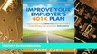 Big Deals  Improve Your Employer s 401k Plan: How To Cut Your Fees and Keep More of the Money You