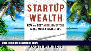 Big Deals  Startup Wealth: How the Best Angel Investors Make Money in Startups  Free Full Read