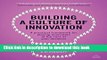 Read Building a Culture of Innovation: A Practical Framework for Placing Innovation at the Core of